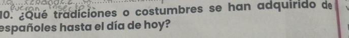 ¿Qué tradiciones o costumbres se han adquirido de 
españoles hasta el día de hoy?