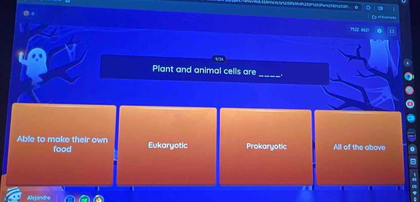 All Bocl
7522 8621
9/26
Plant and animal cells are _.
Able to make their own Eukaryotic Prokaryotic All of the above
food
Alejandro