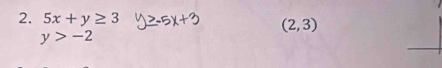 5x+y≥ 3
(2,3)
y>-2