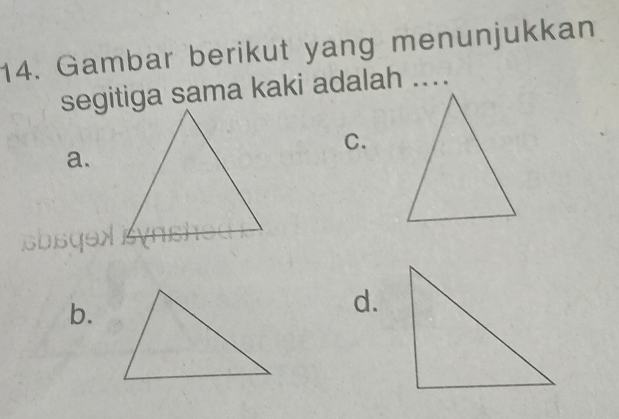 Gambar berikut yang menunjukkan
segitiga sama kaki adalah ....
C.
a.
b.
d.