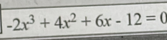 -2x^3+4x^2+6x-12=0