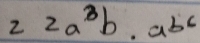 22a^3b· ab^6