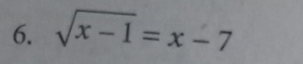 sqrt(x-1)=x-7