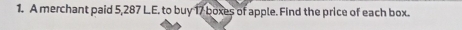 A merchant paid 5,287 L.E. to buy 17 boxes of apple. Find the price of each box.