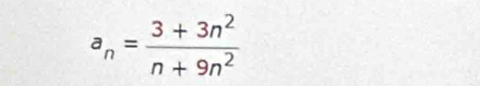 a_n= (3+3n^2)/n+9n^2 