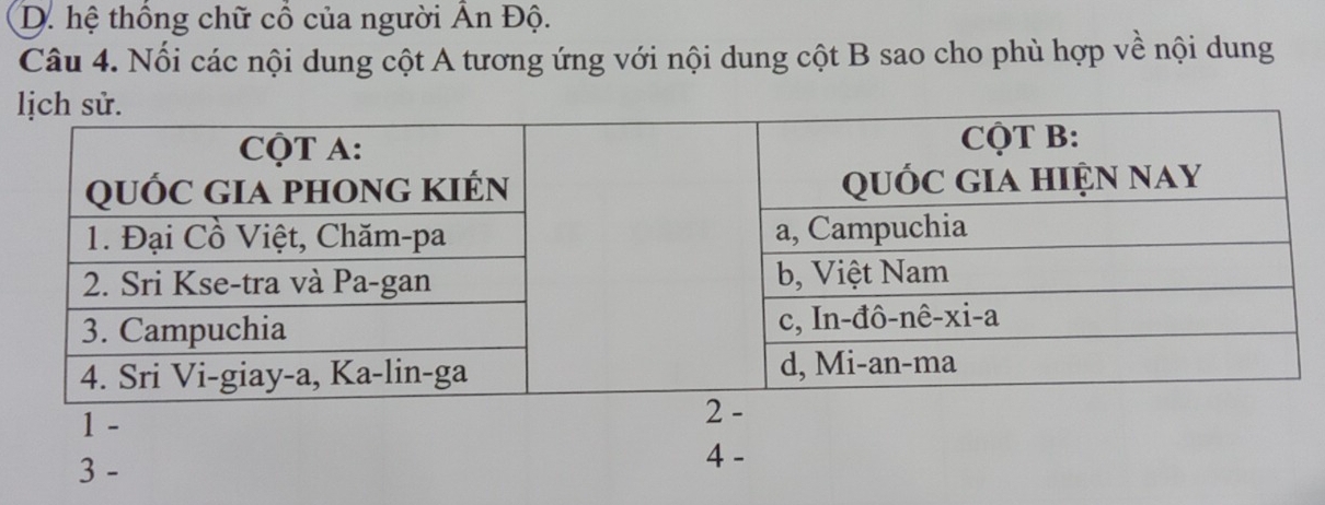 D. hệ thống chữ cổ của người Ấn Độ.
Câu 4. Nối các nội dung cột A tương ứng với nội dung cột B sao cho phù hợp về nội dung
1 -
2 -
3 -
4 -