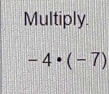 Multiply.
-4· (-7)