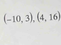 (-10,3),(4,16)