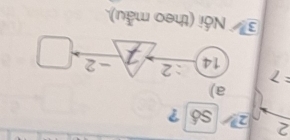 2
2 số ?
a)
=7 :2 -2
14
_  
③ Nổi (theo mẫu).