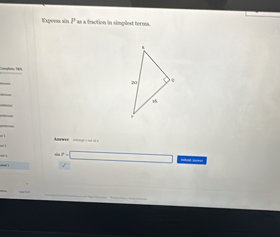 Express sin P as a fraction in simplest terms. 
Complete: 76%

Nense 
C 
réléne 
potenst 
ck  Answer Attempt 1 out of 2 
voi 2 
val 3
sin P=□ Submit Answer 
Lrol 1 sqrt() 
Lng Dú