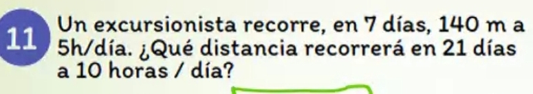 Un excursionista recorre, en 7 días, 140 m a
11 75h/día. ¿Qué distancia recorrerá en 21 días
a 10 horas / día?