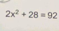 2x^2+28=92