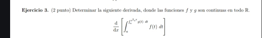 (2 punto) Determinar la siguiente derivada, donde las funcionesƒ y g son continuas en todo R.
 d/dx [∈t _a^((L^2)x^2)y(t)dtf(t)dt]