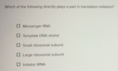 Solved: Which of the following directly plays a part in translation ...