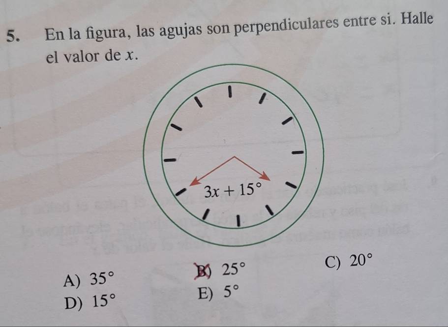 En la figura, las agujas son perpendiculares entre si. Halle
el valor de x.
C) 20°
A) 35°
B 25°
D) 15°
E) 5°