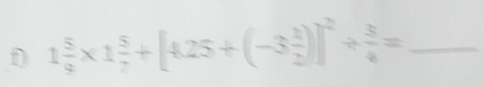 1 5/9 * 1 5/7 +[4.25+(-3 1/2 )]^2/  3/4 = _