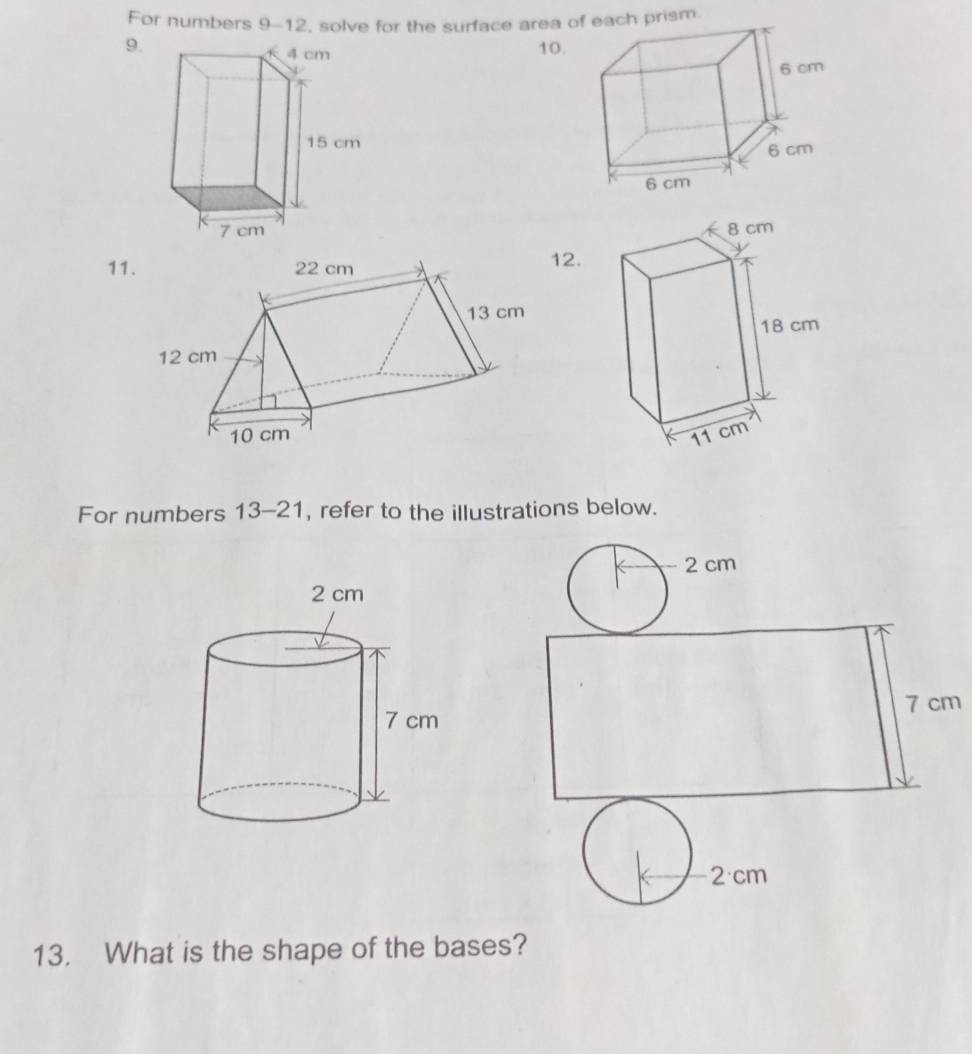 For numbers 9-12, solve for the surface area o each prism. 
9.10. 

1112. 
For numbers a 13-21 , refer to the illustrations below.
m
13. What is the shape of the bases?