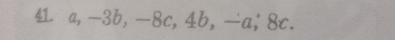 41 a, -3b, -8c, 4b, -a; 8c.