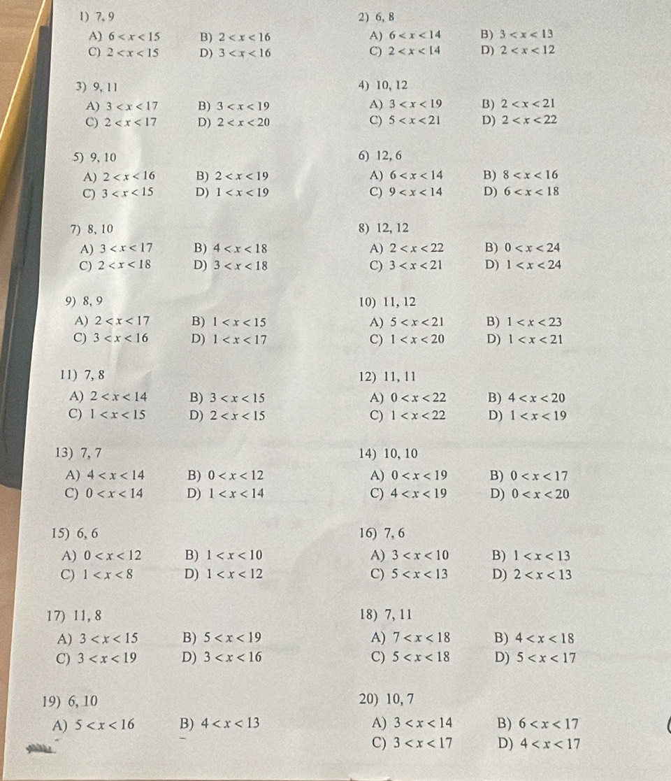 7, 9 2) 6, 8
A) 6 B) 2 A) 6 B) 3
C) 2 D) 3 C) 2 D) 2
3) 9, 11 4) 10, 12
A) 3 B) 3 A) 3 B) 2
C) 2 D) 2 C) 5 D) 2
5) 9, 10 6) 12, 6
A) 2 B) 2 A) 6 B) 8
C) 3 D) 1 C) 9 D) 6
7) 8, 10 8) 12, 12
A) 3 B) 4 A) 2 B) 0
C) 2 D) 3 C) 3 D) 1
9) 8, 9 10) 11, 12
A) 2 B) 1 A) 5 B) 1
C) 3 D) 1 C) 1 D) 1
11) 7, 8 12) 11, 11
A) 2 B) 3 A) 0 B) 4
C) 1 D) 2 C) 1 D) 1
13) 7, 7 14) 10, 10
A) 4 B) 0 A) 0 B) 0
C) 0 D) 1 C) 4 D) 0
15) 6, 6 16) 7, 6
A) 0 B) 1 A) 3 B) 1
C) 1 D) 1 C) 5 D) 2
17) 11, 8 18) 7, 11
A) 3 B) 5 A) 7 B) 4
C) 3 D) 3 C) 5 D) 5
19) 6, 10 20) 10, 7
A) 5 B) 4 A) 3 B) 6
C) 3 D) 4