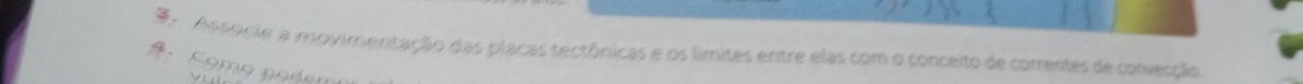 Associe a moyimentação das placas tectônicas e os limites entre elas com o conceito de correntes de converaão 
Co o p o