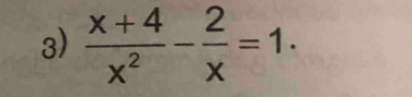  (x+4)/x^2 - 2/x =1.