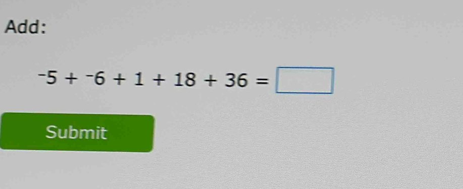 Add:
-5+-6+1+18+36=□
Submit