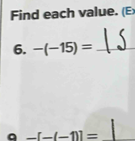 Find each value. (E 
6. -(-15)= _ 
a -[-(-1)]= _