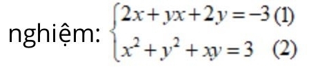 nghiệm: beginarrayl 2x+yx+2y=-3(1) x^2+y^2+xy=3(2)endarray.