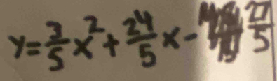 y= 3/5 x^2+ 24/5 x-  27/5 