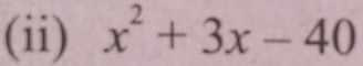 (ii) x^2+3x-40