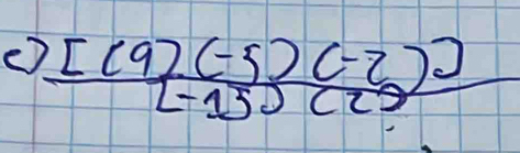 () frac [(9)(-5)(-2)) (-13)(22)