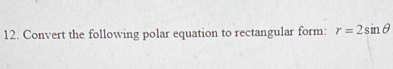 Convert the following polar equation to rectangular form: r=2sin θ