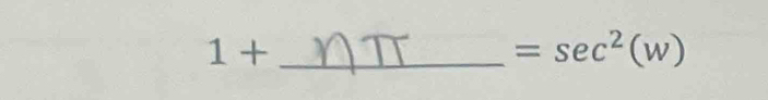 1 + _ =sec^2(w)