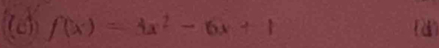 f(x)=4x^2-6x+1 (d)