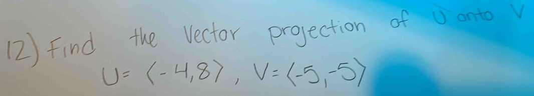 (2) find the Vector projection ofao
U=langle -4,8rangle , V=langle -5,-5rangle