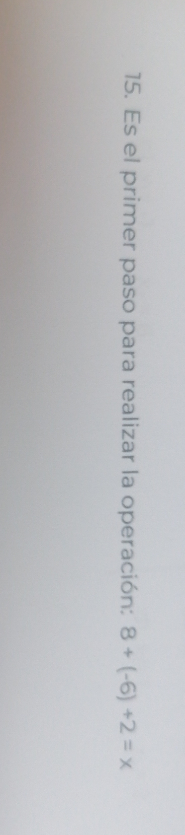 Es el primer paso para realizar la operación: 8+(-6)+2=x