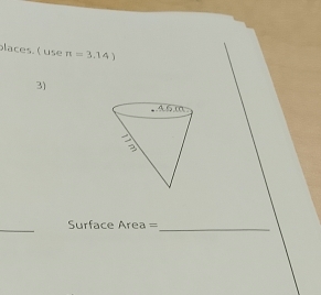 places. ( use π =3,14)
3) 
_ Surface Area =_