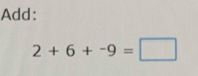 Add:
2+6+-9=□