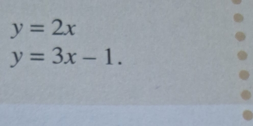 y=2x
y=3x-1.