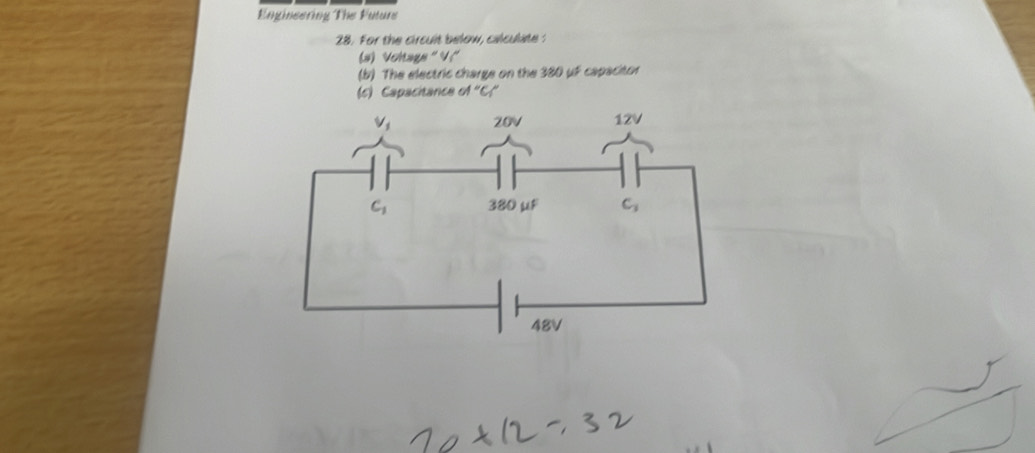 Engineering The Futurs
28. For the circult below, cilculite ?
(#) Voltags" V"
(b) The electric charge on the 380 uf capacitor
(c) Capacitance of ''C_1''