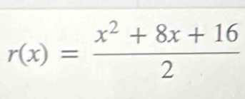 r(x)= (x^2+8x+16)/2 