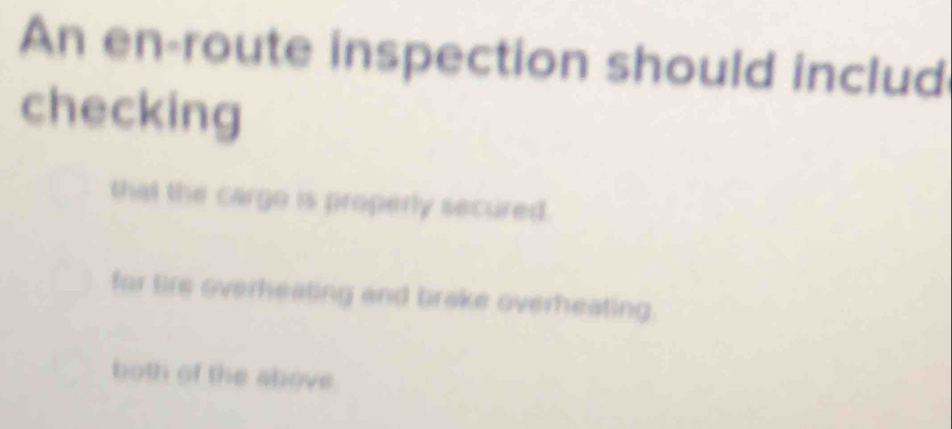 Solved: An en-route inspection should includ checking that the cargo is ...