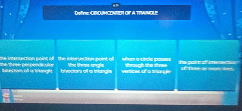 Define: CRCUMCENTER OF A TRANGLE
the intersection point of the intersection point of when a circle posses
the three perpendicular the three angle through the tree tthe goaintt cff entte s on ?
bisectors of a triangle bisectors of a triangle vertices of a trangle off these a mae ess