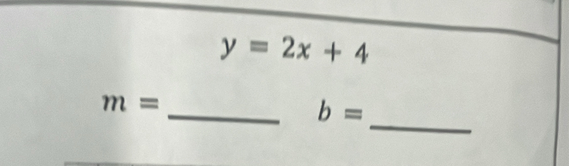 y=2x+4
m=
_ 
_ b=