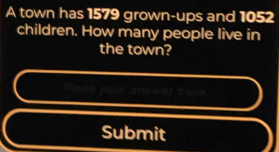 A town has 1579 grown-ups and 1052
children. How many people live in 
the town? 
Submit