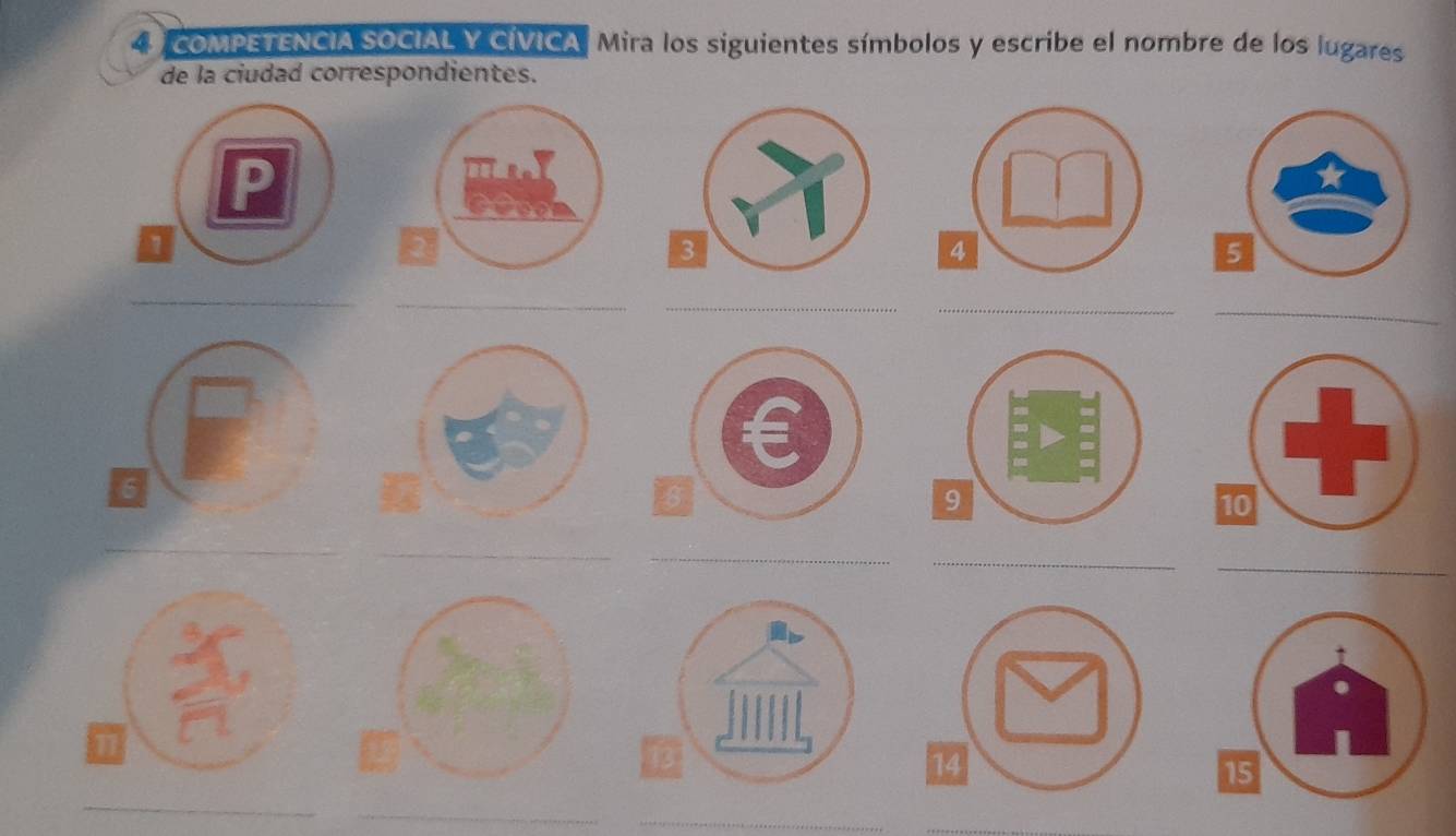 4 ) COMPETENCIA SOCIAL Y CIVICA, Mira los siguientes símbolos y escribe el nombre de los lugares 
de la ciudad correspondientes. 
__ 
_ 
__ 
__ 
_ 
_ 
_ 
_ 
15 
_ 
_