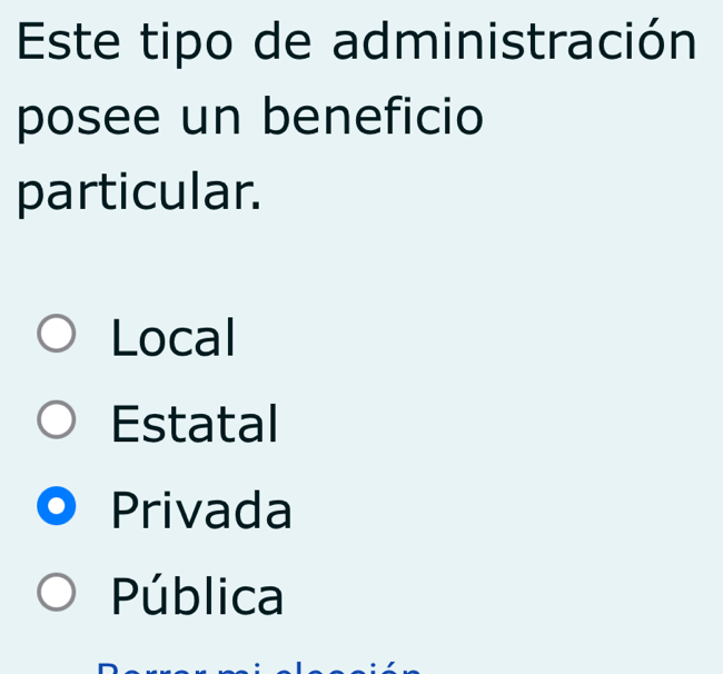 Este tipo de administración
posee un beneficio
particular.
Local
Estatal
Privada
Pública