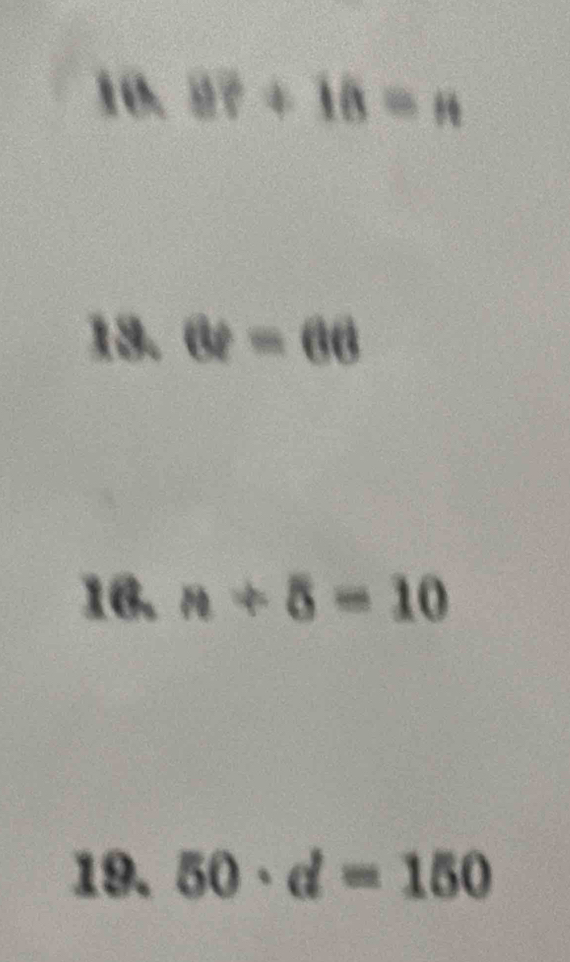 8?+18=n
13. 6t=66
16. n+5=10
19. 50· d=150