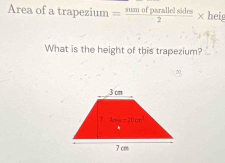 Area of a t · apeziu m= sumofparallelsides/2 * heig
What is the height of this trapezium?