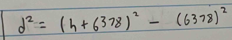 d^2=(h+6378)^2-(6378)^2